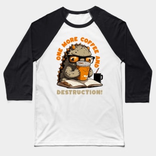One More Coffee and... Destruction Cute Godzilla! Baseball T-Shirt